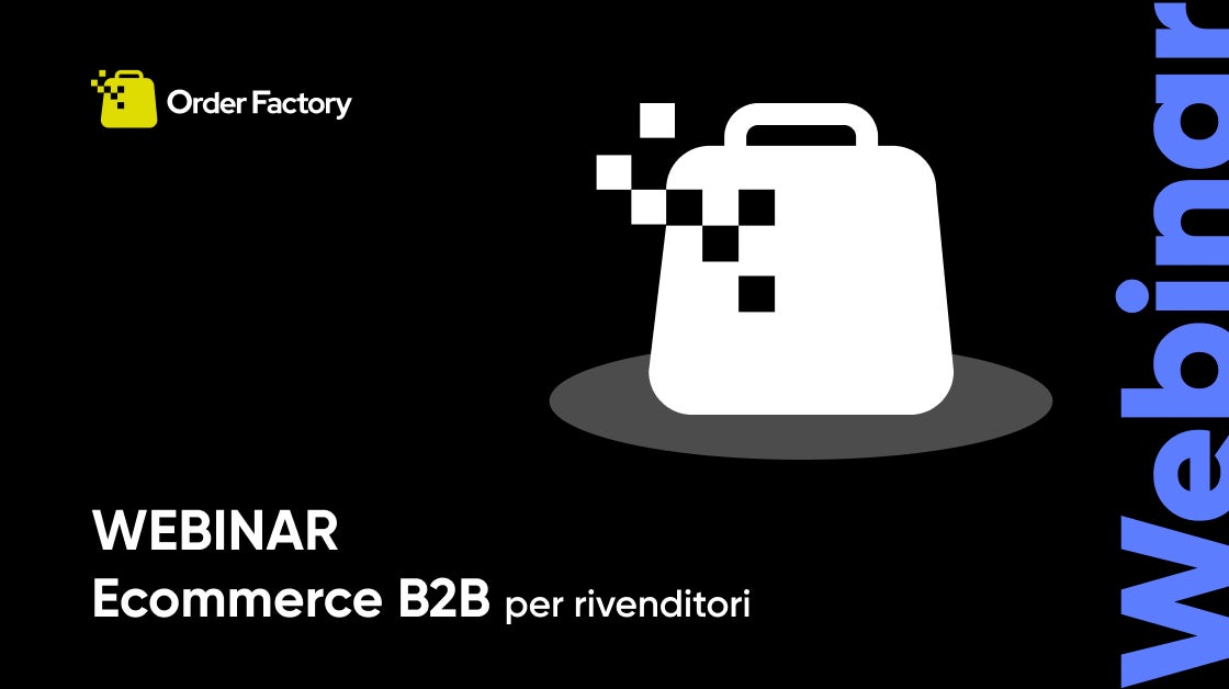 Webinar Ecommerce B2B per rivenditori Order Factory